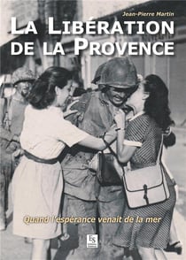 La libération de la Provence - quand l'espérance venait de la mer