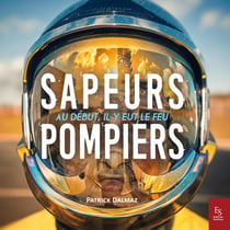 Sapeurs-pompiers - au début, il y eut le feu