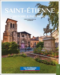 Saint-Etienne : histoire et patrimoine