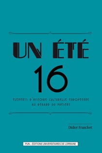 Un Été 16 : Eléments d'histoire culturelle européenne au regard du présent