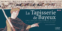 La tapisserie de bayeux - une découverte pas à pas