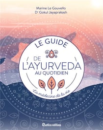 Le guide de l'ayurveda au quotidien - la médecine de vie !