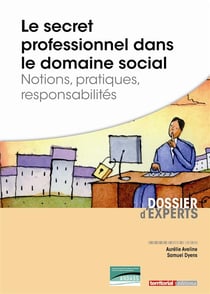 Le secret professionnel dans le domaine social - notions, pratiques, responsabilités