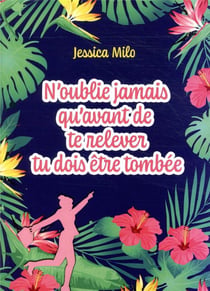 N'oublie jamais qu'avant de te relever tu dois être tombée