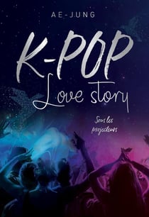 K-Pop - love story Tome 1 : sous les projecteurs