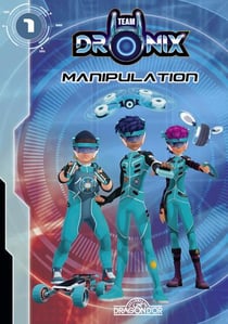 Team Dronix Tome 1 : manipulation