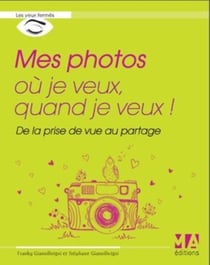 Mes photos où je veux, quand je veux ! de la prise de vue au partage