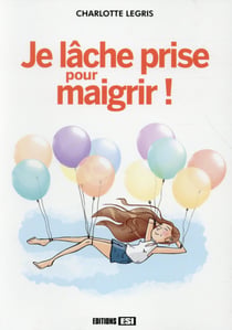 Je lâche prise pour maigrir !
