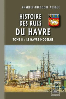 Histoire des rues du Havre Tome 2 - le Havre moderne