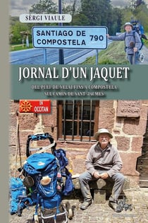 Journal d'un Jaquet : del Puèi de Velai fins a Compostèla sul Camin de Sant-Jacmes