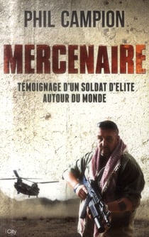 Mercenaire - témoignage d'un soldat d'élite autour du monde