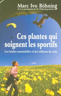 Ces plantes qui soignent les sportifs - Les huiles essentielles et les reflexes de soin