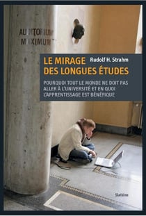 Le mirage des longues études - pourquoi tout le monde ne doit pas aller à l'université et en quoi l'apprentissage est bénéfique