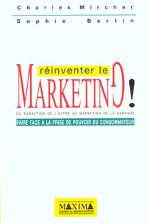 Reinventer le marketing - faire face a la prise de pouvoir du consommateur