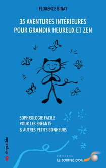 35 aventures intérieures pour grandir heureux et zen - sophrologie facile pour les enfants et autres