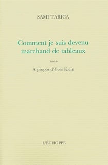 Comment Je Suis Devenu Marchand de Tableaux : Suivi de Entretien a Propos Yves Klein