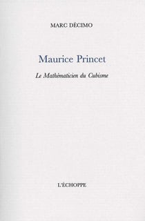 Maurice Princet - le Mathematicien du Cubisme : Le Mathematicien du Cubisme