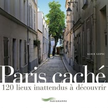 Paris caché - 120 lieux inattendus à découvrir