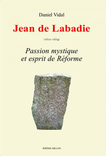 Jean de Labadie - passion mystique et esprit de réforme