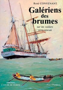 Galériens des brumes sur les voiliers terre-neuvas