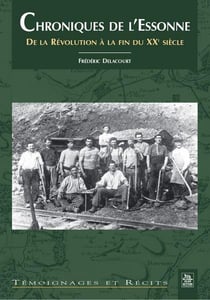 Chroniques de l'essonne - de la révolution à la fin du xxe siècle