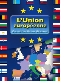 L'union européenne - organisation, histoire, géographie