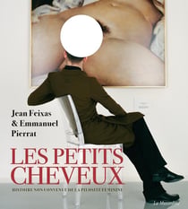 Les petits cheveux - histoire non convenue de la pilosité féminine