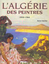 L'algérie des peintres - 1830-1960