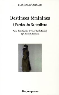 Destinées féminines - à l'ombre du naturalisme - Nana, Tess d'Uberville, Effi Briest