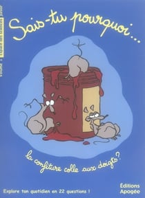 Sais-tu pourquoi la confiture colle aux doigts ? : Et autres questions de sciences N1