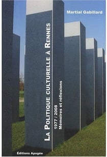 La politique culturelle à rennes, 1977-2008 - mémoires et réflexions