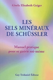 Les sels minéraux de Schüssler - Manuel pratique pour se guérir soi-même