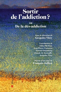Sortir de l'addiction ? Ou de la dés-addiction