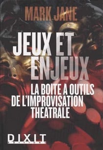 Jeux et enjeux - la boîte à outils de l'improvisation théâtrale