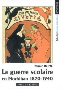 La guerre scolaire en morbihan, 1820-1940, tome 2 : 1880-1940