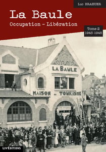 La Baule : occupation : libération Tome 2 - 1943 - 1945