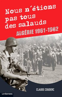 Nous n'etions pas tous des salauds - algerie 1961-1962