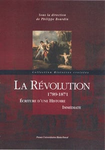 La Révolution : 1789-1871. Écriture d'une histoire immédiate