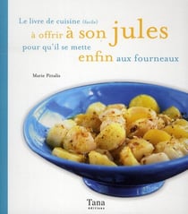 Le livre de cuisine facile a offrir a son jules pour qu'il se mette enfin aux fourneaux