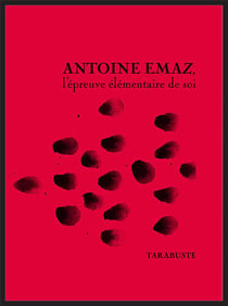 ANTOINE EMAZ, l'épreuve élémentaire de soi