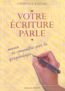 Votre ecriture parle - mieux se connaitre par la graphologie