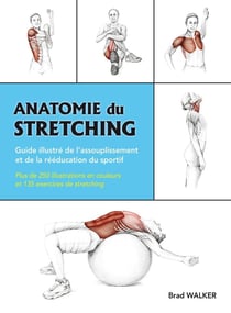 Anatomie du stretching - guide illustré de l'assouplissement et de la rééducation