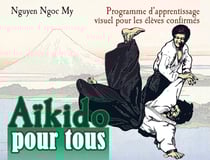 Aïkido pour tous Tome 2 - programme d'apprentissage visuel pour les élèves confirmés
