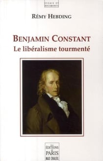 Benjamin Constant - le libéralisme tourmenté