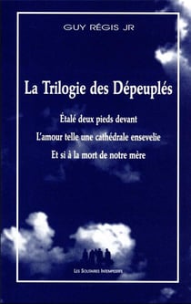 La trilogie des dépeuplés : étalé deux pieds devant - l'amour telle une cathédrale ensevelie - et si à la mort de notre mère