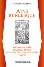 "atys" burlesque parodies de l'opéra de Quinault et Lully à la foire et à la comédie-italienne, 1726