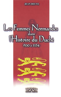 Les femmes normandes dans l'histoire du duché (900-1154)