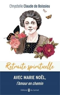 Retraite spirituelle : avec Marie Noël, l'amour en chemin
