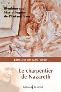 Le charpentier de Nazareth : Homelies et entretiens sur saint Joseph 1925-1965
