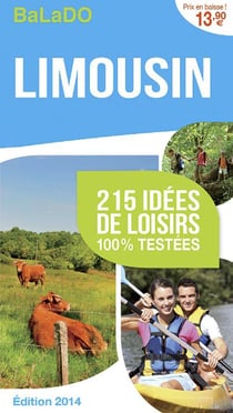 Guide balado - limousin - 215 idées de loisirs 100% testées - édition 2014